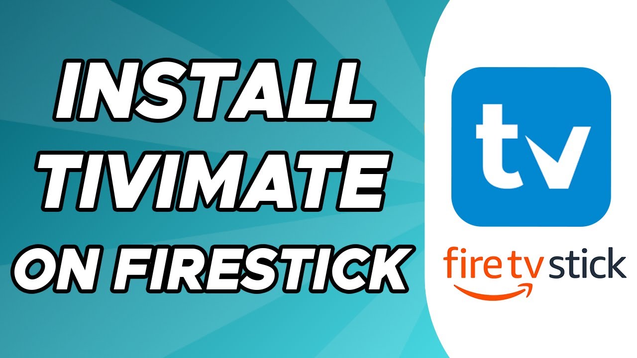 Installing TiviMate on Firesticks: A Step-by-Step Guide to Enhance Your Streaming Experience