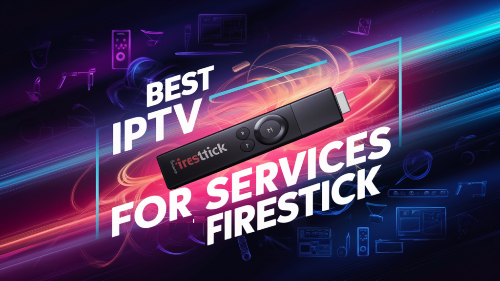 Best IPTV for Firestick 2024